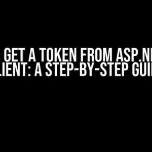 How to Get a Token from ASP.NET Core Client: A Step-by-Step Guide