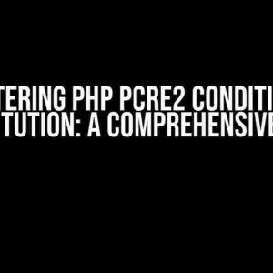 Mastering PHP PCRE2 Conditional Substitution: A Comprehensive Guide