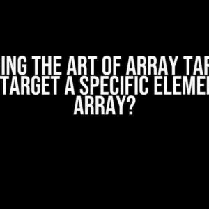 Mastering the Art of Array Targeting: How to Target a Specific Element of an Array?