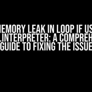 Memory Leak in Loop if use tf.lite.interpreter: A Comprehensive Guide to Fixing the Issue