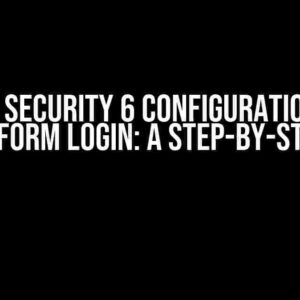 Spring Security 6 Configuration with Custom Form Login: A Step-by-Step Guide