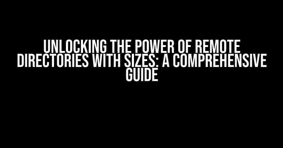 Unlocking the Power of Remote Directories with Sizes: A Comprehensive Guide